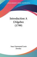 Introduction A L'Algebre (1799) di Isaac Emmanuel Louis Develey edito da Kessinger Publishing