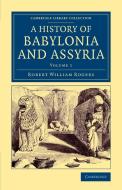 History of Babylonia and Assyria - Volume 1 di Robert William Rogers edito da Cambridge University Press