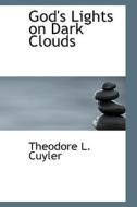 God's Lights On Dark Clouds di Theodore L Cuyler edito da Bibliolife