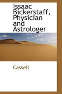 Issaac Bickerstaff, Physician And Astrologer di Cassell edito da Bibliolife
