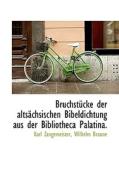 Bruchstucke Der Altsachsischen Bibeldichtung Aus Der Bibliotheca Palatina. di Karl Zangemeister, Wilhelm Braune edito da Bibliolife