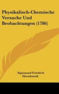 Physikalisch-Chemische Versuche Und Beobachtungen (1786) di Sigismund Friedrich Hermbstadt edito da Kessinger Publishing