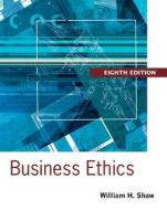 Business Ethics di William H. Shaw edito da Wadsworth Publishing Company