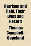 Harrison And Reid. Their Lives And Recor di T Campbell-copeland edito da General Books