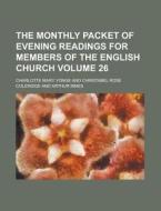 The Monthly Packet of Evening Readings for Members of the English Church Volume 26 di Charlotte Mary Yonge edito da Rarebooksclub.com