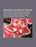 Micropolitan Areas Of Oregon: Astoria, O di Books Llc edito da Books LLC, Wiki Series