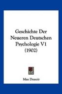 Geschichte Der Neueren Deutschen Psychologie V1 (1902) di Max Dessoir edito da Kessinger Publishing