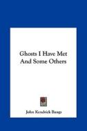 Ghosts I Have Met and Some Others di John Kendrick Bangs edito da Kessinger Publishing