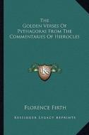 The Golden Verses of Pythagoras from the Commentaries of Hierocles di Florence Firth edito da Kessinger Publishing