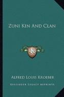 Zuni Kin and Clan di Alfred Louis Kroeber edito da Kessinger Publishing