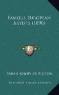Famous European Artists (1890) di Sarah Knowles Bolton edito da Kessinger Publishing