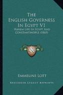 The English Governess in Egypt V1: Harem Life in Egypt and Constantinople (1865) di Emmeline Lott edito da Kessinger Publishing