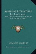 Angling Literature in England: And Descriptions of Fishing by the Ancients (1881) di Osmund Lambert edito da Kessinger Publishing