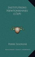Institutions Newtoniennes (1769) di Pierre Sigorgne edito da Kessinger Publishing