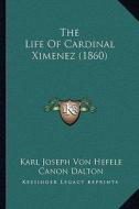The Life of Cardinal Ximenez (1860) di Karl Joseph Von Hefele edito da Kessinger Publishing