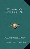 Keynotes of Optimism (1911) di Calvin Weiss Laufer edito da Kessinger Publishing