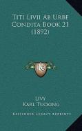 Titi LIVII AB Urbe Condita Book 21 (1892) di Livy edito da Kessinger Publishing
