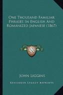 One Thousand Familiar Phrases in English and Romanized Japanese (1867) di John Liggins edito da Kessinger Publishing