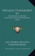Heyligh Tydverdryf V1: Bestaende in Diverse Godtvruchtige Oeffeningen (1676) di Lief Hebber Deughts-Vermeerdering edito da Kessinger Publishing