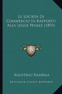 Le Societa Di Commercio in Rapporto Alla Legge Penale (1893) di Agostino Ramella edito da Kessinger Publishing