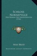 Schloss Nornepygge: Der Roman Des Indifferenten (1918) di Max Brod edito da Kessinger Publishing