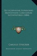 de Lycophrone Euphronio Eratosthene Comicorum Interpretibus (1884) di Carolus Strecker edito da Kessinger Publishing
