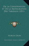 de La Conservation Et de La Restauration Des Tableaux (1851) di Horsin Deon edito da Kessinger Publishing