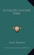 Le Coq Du Clocher (1846) di Louis Reybaud edito da Kessinger Publishing