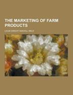 The Marketing Of Farm Products di Louis Dwight Harvell Weld edito da Theclassics.us