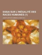 Essai Sur L\'inegalite Des Races Humaines (1) di Joseph Arthur Gobineau edito da Theclassics.us