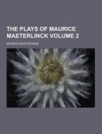 The Plays Of Maurice Maeterlinck Volume 2 di Maurice Maeterlinck edito da Theclassics.us