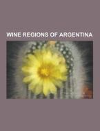 Wine Regions Of Argentina di Source Wikipedia edito da University-press.org