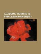 Academic Honors in Princeton University di Books Group edito da Rarebooksclub.com