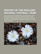 History Of The England National Football di Source Wikipedia edito da Books LLC, Wiki Series