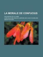 La Morale De Confucius; Philosophe De La Chine di Confucius edito da General Books Llc