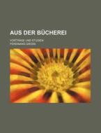 Aus Der Bucherei; Vortrage Und Studien di Ferdinand Gross edito da General Books Llc