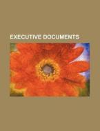 Executive Documents di Books Group edito da Rarebooksclub.com
