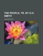 The People, Tr. by G.H. Smith di Jules Michelet edito da Rarebooksclub.com