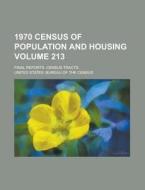 1970 Census of Population and Housing; Final Reports. Census Tracts Volume 213 di United States Bureau of Census edito da Rarebooksclub.com