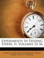 Experiments in Feeding Steers, II, Volumes 33-56 di Charles Christian Georgeson edito da Nabu Press
