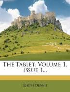 The Tablet, Volume 1, Issue 1... di Joseph Dennie edito da Nabu Press