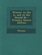 Woman: As She Is, and as She Should Be di Woman edito da Nabu Press
