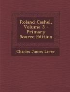 Roland Cashel, Volume 3 di Charles James Lever edito da Nabu Press