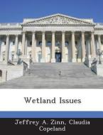 Wetland Issues di Jeffrey A Zinn, Claudia Copeland edito da Bibliogov