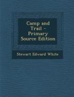 Camp and Trail di Stewart Edward White edito da Nabu Press