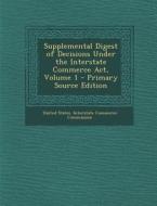 Supplemental Digest of Decisions Under the Interstate Commerce ACT, Volume 1 edito da Nabu Press