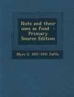 Nuts and Their Uses as Food - Primary Source Edition di Myer E. 1857-1931 Jaffa edito da Nabu Press
