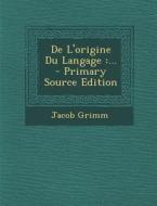 de L'Origine Du Langage: ... di Jacob Ludwig Carl Grimm edito da Nabu Press