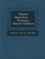 Tolstoi Educateur di Baudouin Charles 1893-1963 edito da Nabu Press