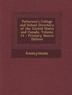 Patterson's College and School Directory of the United States and Canada, Volume 14 di Anonymous edito da Nabu Press